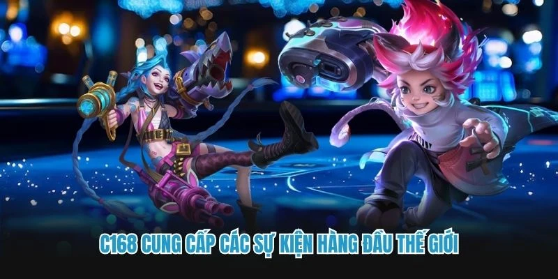 C168 cung cấp các sự kiện hàng đầu thế giới