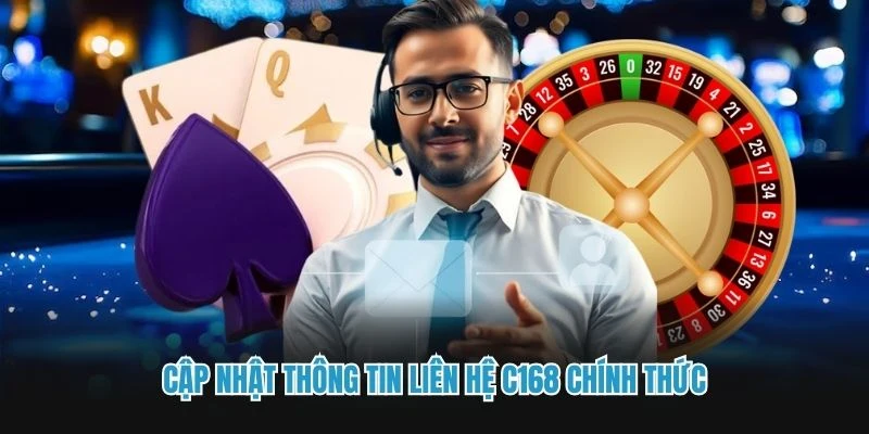Cập nhật thông tin liên hệ C168 chính thức