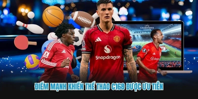 Điểm mạnh khiến thể thao C168 được ưu tiên