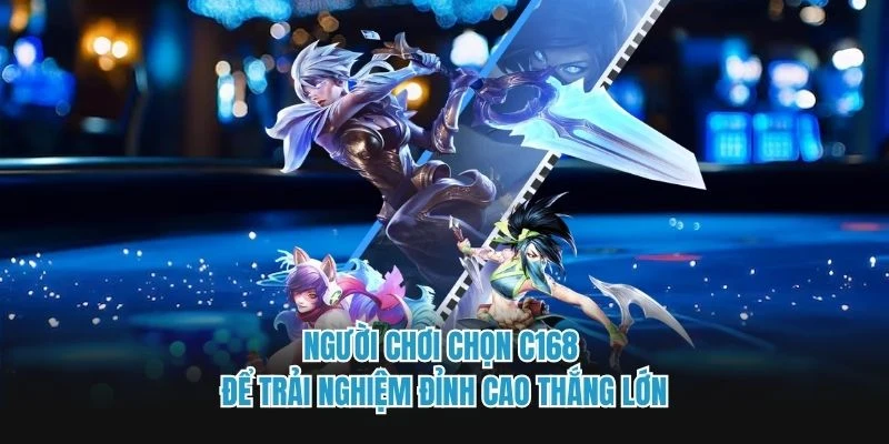 Người chơi chọn C168 để trải nghiệm đỉnh cao thắng lớn 