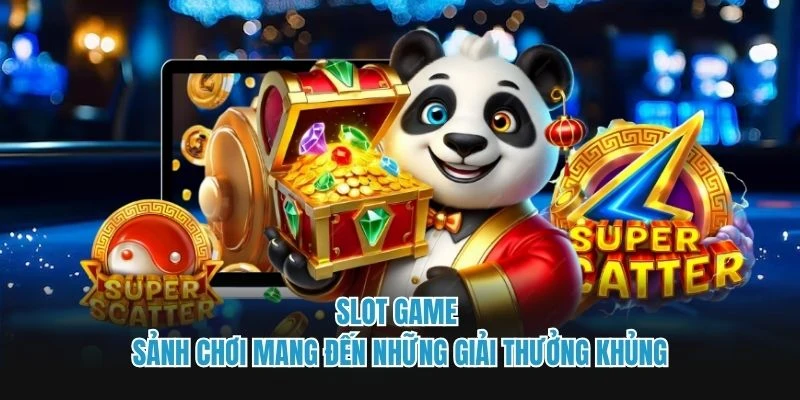 Slot game - Sảnh chơi mang đến những giải thưởng khủng