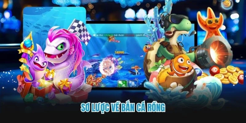 Sơ lược về bắn cá rồng