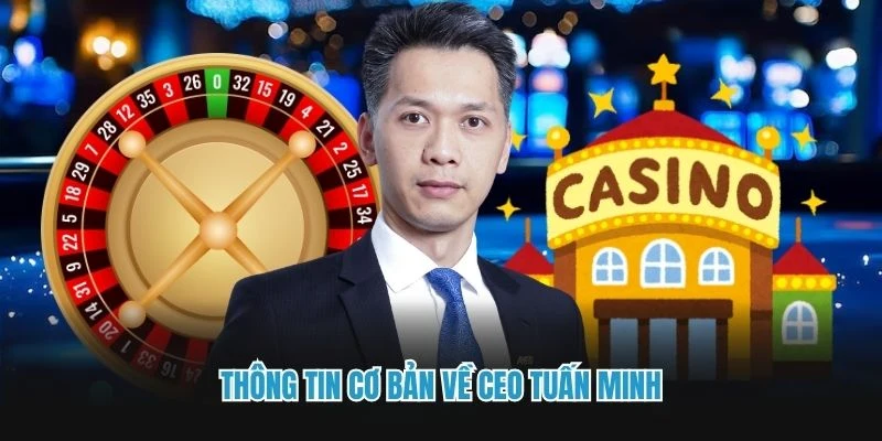 Thông tin cơ bản về CEO Tuấn Minh